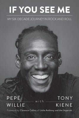 If You See Me: My Six-Decade Journey in Rock and Roll by Willie, Pepé