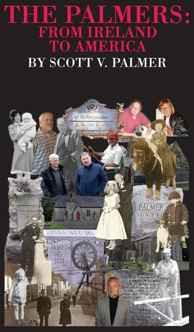 The Palmers: From Ireland to America by Palmer, Scott V.