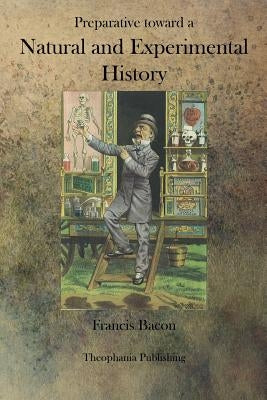 Preparative toward a Natural and Experimental History by Bacon, Francis