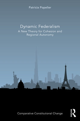 Dynamic Federalism: A New Theory for Cohesion and Regional Autonomy by Popelier, Patricia