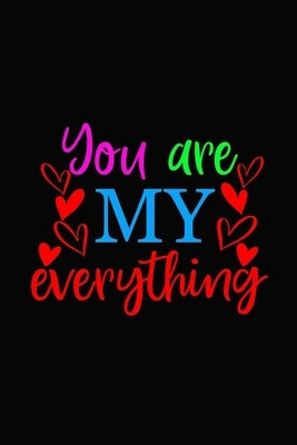 You are my everything: Girlfriendor boyfriend valentine's day gift ideas share the love with him or her. Lovely cover message for people of a by Coache, Bjj