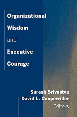 Organizational Wisdom and Executive Courage by Srivastva, Suresh