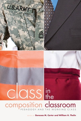 Class in the Composition Classroom: Pedagogy and the Working Class by Carter, Genesea M.