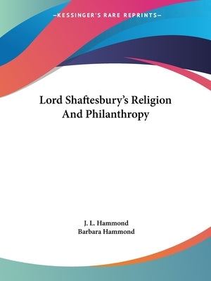 Lord Shaftesbury's Religion And Philanthropy by Hammond, J. L.