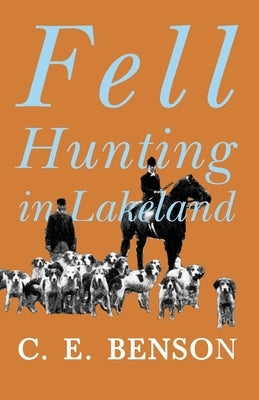 Fell Hunting in Lakeland by Benson, C. E.