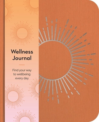 Wellness Journal: Find Your Way to Wellbeing Every Day by Hinsbergh, Emma Van