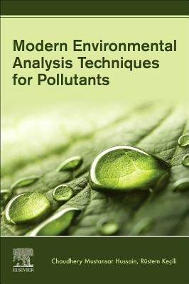 Modern Environmental Analysis Techniques for Pollutants by Mustansar Hussain, Chaudhery