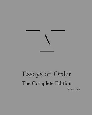 Essays on Order: The Complete Edition by Pyburn, Chuck