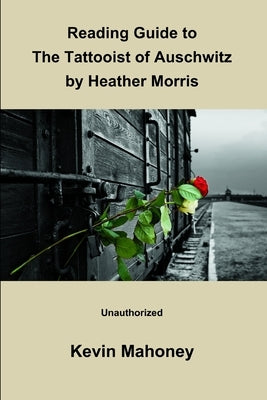 Reading Guide to The Tattooist of Auschwitz By Heather Morris (Unauthorized) by Mahoney, Kevin
