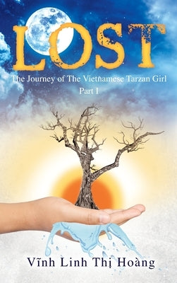 Lost: The Journey of The Vietnamese Tarzan Girl - Part I by Hoang, Vinh Linh Thi