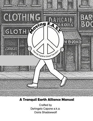 Moving F.A.S.T. - Friends Against Street Terrorism - A Tranquil Earth Alliance Manual by Capone, Deangelo