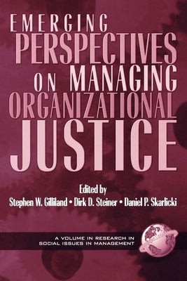 Emerging Perspectives on Managing Organizational Justice (PB) by Gilliland, Stephen W.