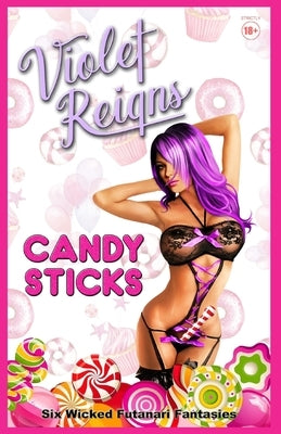 Candy Sticks: Six Wicked Futanari Fantasies by Reigns, Violet