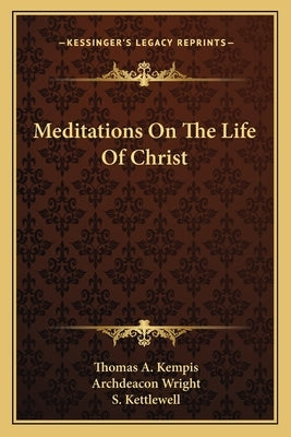 Meditations on the Life of Christ by Kempis, Thomas A.