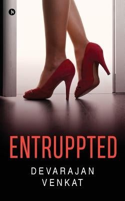 Entruppted: Where Entrepreneurship is Interrupted by Devarajan Venkat
