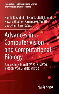 Advances in Computer Vision and Computational Biology: Proceedings from Ipcv'20, Hims'20, Biocomp'20, and Bioeng'20 by Arabnia, Hamid R.