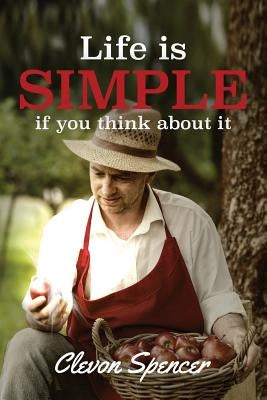Life is simple, if you think about it. by Spencer, Clevon