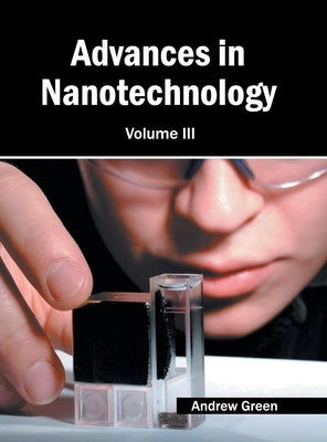 Advances in Nanotechnology: Volume III by Green, Andrew