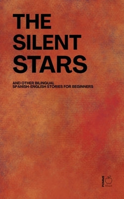 The Silent Stars And Other Bilingual Spanish-English Stories For Beginners by Bilingual, Pomme