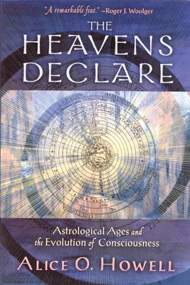 The Heavens Declare: Astrological Ages and the Evolution of Consciousness by Howell, Alice O.