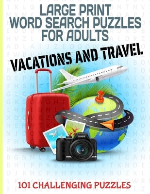 Large Print Word Search Puzzles for Adults Vacations and Travel: Large and Easy to Read Full Page Word Find Puzzles 101 Puzzles All with Travel Liesur by Press, Seasoned Travelerz