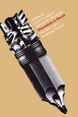 Dramatists in Revolt: The New Latin American Theater by Lyday, Leon F.