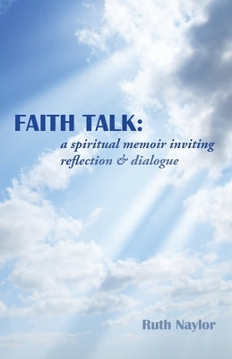 Faith Talk: A Spiritual Memoir Inviting Reflection & Dialogue by Naylor, Ruth