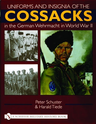 Uniforms and Insignia of the Cossacks in the German Wehrmacht in World War II by Schuster, Peter