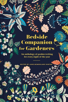 Bedside Companion for Gardeners: An Anthology of Garden Writing for Every Night of the Year by McMorland Hunter, Jane