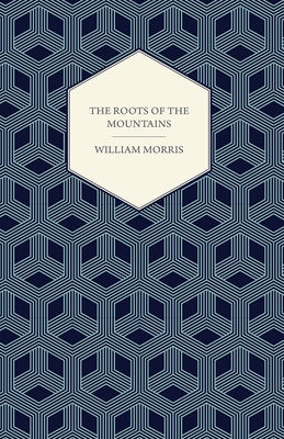 The Roots of the Mountains (1890) by Morris, William