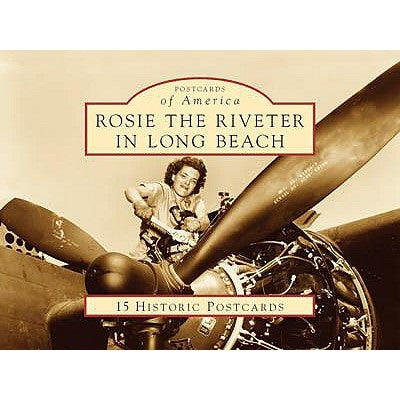 Rosie the Riveter in Long Beach: 15 Historic Postcards by Schipske, Gerrie