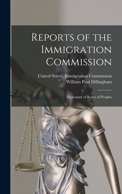 Reports of the Immigration Commission: Dictionary of Races of Peoples by Dillingham, William Paul
