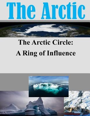 The Arctic Circle - A Ring of Influence by Joint Military Operations Department