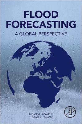 Flood Forecasting: A Global Perspective by Adams, Thomas E.