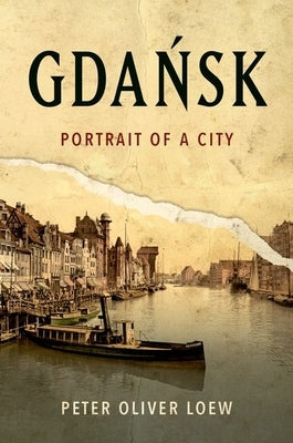 Gdańsk: Portrait of a City by Loew, Peter Oliver