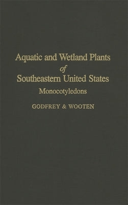 Aquatic and Wetland Plants of the Southeastern United States by Godfrey, Robert K.