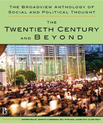 The Broadview Anthology of Social and Political Thought - Volume 2: The Twentieth Century and Beyond by Bailey, Andrew