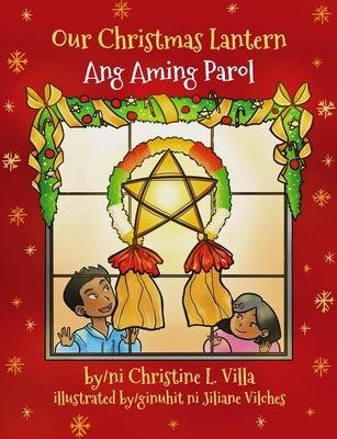 Our Christmas Lantern (Ang Aming Parol): Ang Aming Parol by Villa, Christine L.