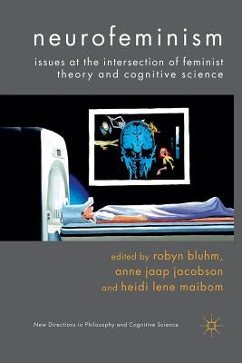Neurofeminism: Issues at the Intersection of Feminist Theory and Cognitive Science by Bluhm, Robyn
