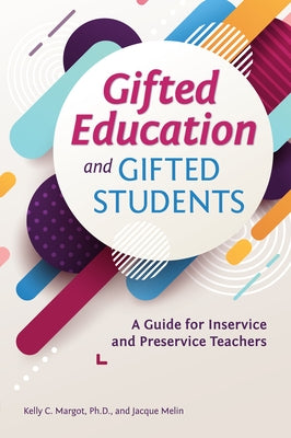 Gifted Education and Gifted Students: A Guide for Inservice and Preservice Teachers by Melin, Jacque