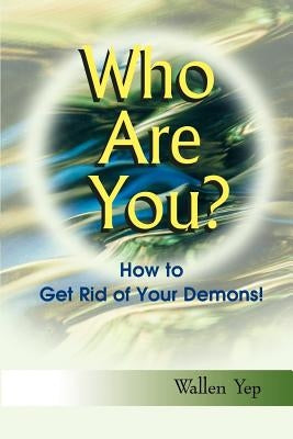 Who Are You?: How to Get Rid of Your Demons! by Yep, Wallen