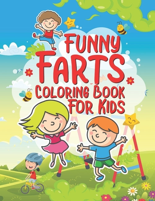 Funny Farts Coloring Book For Kids: 25 Fun Designs For Boys And Girls That Think Farts Are Hilarious And Just A Little Gross - Perfect For Young Child by Kicks, Giggles and