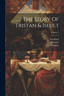The Story Of Tristan & Iseult; Volume 2 by Strassburg), Gottfried (Von