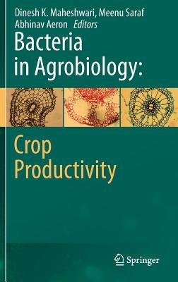 Bacteria in Agrobiology: Crop Productivity by Maheshwari, Dinesh K.