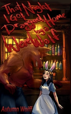 That Night I Got Dragged Home By A Werewolf by Wolff, Autumn