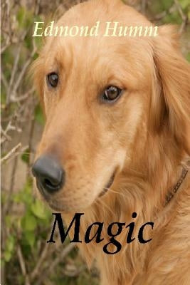 Magic: The story of a lost dog and a wounded Marine. by Humm, Edmond R.