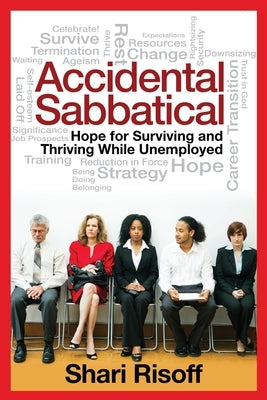 Accidental Sabbatical: Hope for Surviving and Thriving While Unemployed by Risoff, Shari