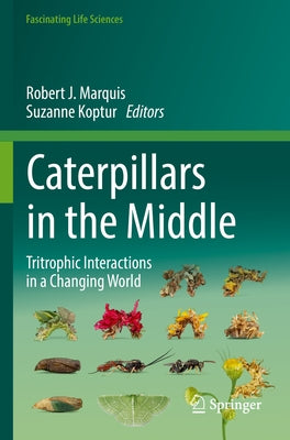 Caterpillars in the Middle: Tritrophic Interactions in a Changing World by Marquis, Robert J.