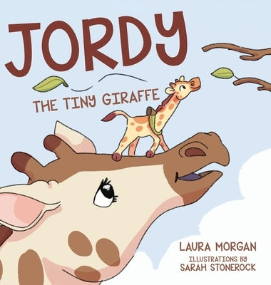 Jordy: The Tiny Giraffe by Morgan, Laura