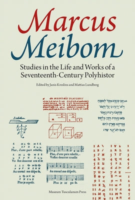 Marcus Meibom: Studies in the Life and Works of a Seventeenth-Century Polyhistor by Lundberg, Mattias